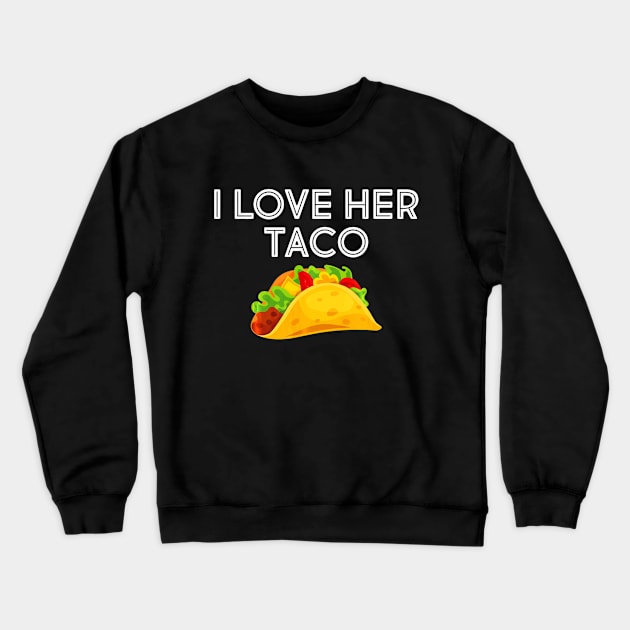 I Love Her Taco Matching Shirt Couple Cinco De Mayo Crewneck Sweatshirt by CovidStore